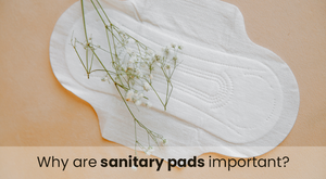 Why are sanitary pads important?